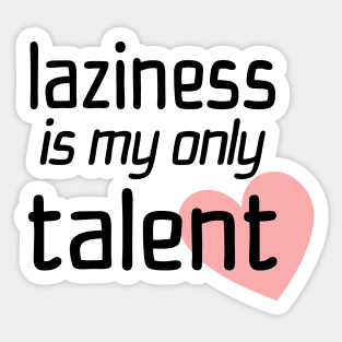 Laziness Is My Only Talent Sticker